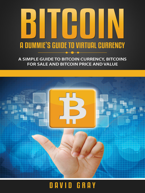 Title details for Bitcoin: A Dummie's Guide to Virtual Currency by David Gray - Available